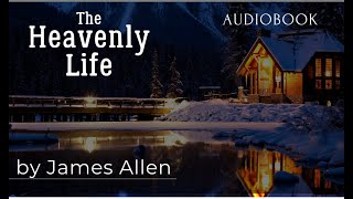 quotThe Heavenly Lifequot by James Allen  Full Audiobook FREE [upl. by Eelyac]