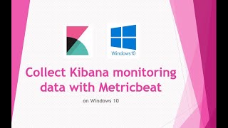 Collect Kibana monitoring data with Metricbeat on Windows 10 [upl. by Eillen622]