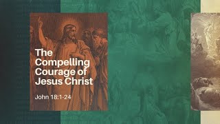 The Compelling Courage of Jesus Christ [upl. by Eetsirhc]