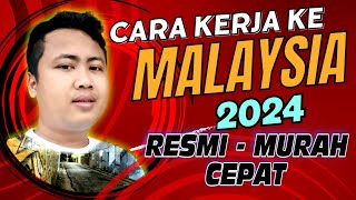 CARA KERJA KE MALAYSIA 2024  RESMI MURAH amp CEPAT [upl. by Marcile]