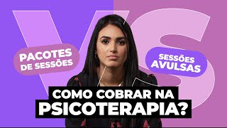 Pacotes de Sessões vs Sessões Avulsas Como Cobrar na Psicoterapia [upl. by Eolc]