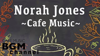 Norah Jones Cover  Relaxing Cafe Music  Chill Out Jazz amp Bossa Nova arrange [upl. by Hufnagel]