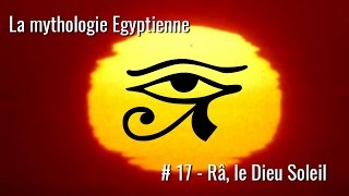 La mythologie Egyptienne  17 Râ [upl. by Auohc610]