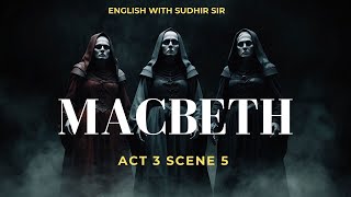 Macbeth Act 3 Scene 5  Explanation in English  ISC Class 12  English with Sudhir Sir  SWS [upl. by Dinny]