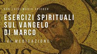 Don Luigi Maria Epicoco  Esercizi spirituali sul Vangelo di Marco  VI meditazione [upl. by Marva]