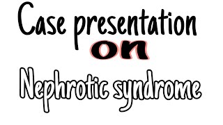 Case presentation on Nephrotic syndrome nephroticsyndrome Case study on Nephrotic syndrome [upl. by Lledner]