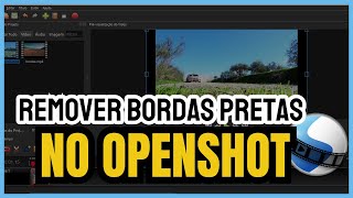 Como Remover Bordas Pretas De Um Vídeo No OpenShot [upl. by Ayotel]