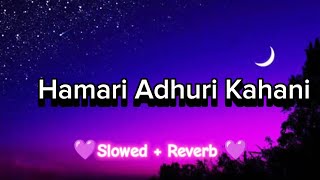 Hamari Adhuri Kahani 🌛  Slowed amp Reverb  Indian Music [upl. by Frederik]