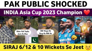 Pak Public Shocked on India Won Asia Cup Final Vs Sl 2023  Etna Kon Marta Ha UFF  Siraj Bowling ❤️ [upl. by Archibaldo]