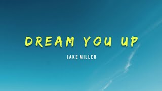 Jake Miller  Dream You UpLyrics [upl. by Yerga962]