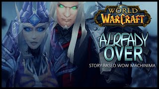 Already Over  Wow Machinima [upl. by Ah]