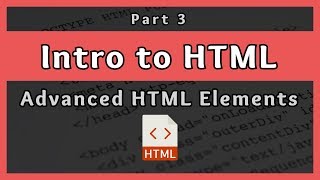 Introduction to HTML  Advanced HTML Elements  Part 3 [upl. by Olvan333]