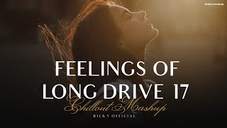 Feelings Of Long Drive 17  Emotional Chillout Mashup  Jukebox  Relax Sad Song  BICKY OFFICIAL [upl. by Remington]