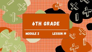 6th Grade Module 2 Lesson 19 Eureka Math Squared [upl. by Worthington]