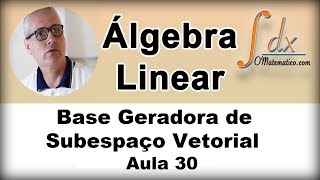 GRINGS  Álgebra Linear  Base de um Espaço Vetorial  Aula 30 [upl. by Yentruocal155]