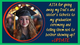 AITA for giving away my dads and my sisters tickets to my graduation ceremony [upl. by Neibaf961]