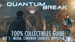 Quantum Break  100 Collectibles Guide  Act 1  Media Chronon Sources Quantum Ripples amp Intel [upl. by Aitekram]