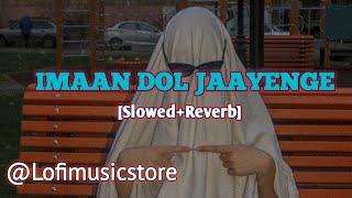 Imaan Dol Jaayenge  Slowed and Reverb  Hindi Lofi Song [upl. by Nyrac]