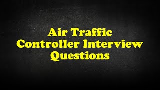 Air Traffic Controller Interview Questions [upl. by Uolyram]