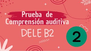 Prueba auditiva DELE B2  Examen 2 [upl. by Roswald]