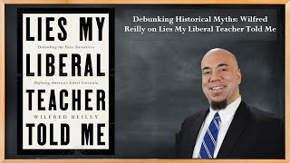 Debunking Historical Myths Wilfred Reilly on Lies My Liberal Teacher Told Me [upl. by Mathre]