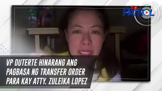 VP Duterte hinarang ang pagbasa ng transfer order para kay Atty Zuleika Lopez  TV Patrol [upl. by Nico596]