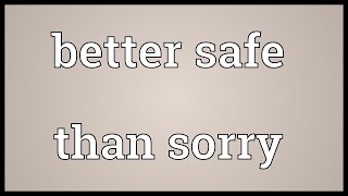 Better safe than sorry Meaning [upl. by Alhak]