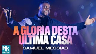 Samuel Messias  A Glória Desta Última Casa Ao Vivo Clipe Oficial MK Music [upl. by Nnylahs]