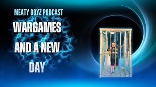 Meaty Boyz Podcast Wargames and a new day [upl. by Landahl]