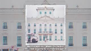 Melanie Martinez  Wheels On The Bus 99 clean acapella by Littlebowacapellas [upl. by Selij]