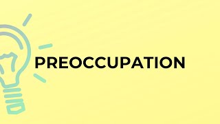 What is the meaning of the word PREOCCUPATION [upl. by Klingel343]