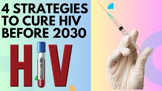 FOUR Strategies to CURE HIV Before 2030 [upl. by Aedrahs]