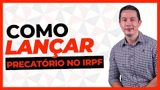 COMO LANÇAR PRECATÓRIO NO IRPF Prática [upl. by Schuh851]