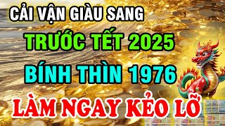 Từ Nay Đến Trước Tết 2025 Tuổi Bính Thìn 1976 Làm Ngay Điều Này Tránh Họa Đón Lộc Tết Giàu To [upl. by Rose880]