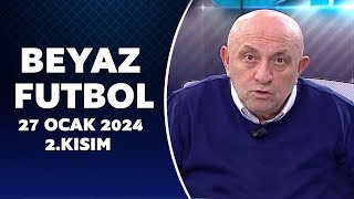 Beyaz Futbol 27 Ocak 2024 2Kısım [upl. by Aleet]