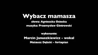 Wybacz mamasza Marcin Januszkiewicz  wokal Mateusz Dębski  fortepian [upl. by Kristo]