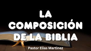 La Composición de La Biblia  Pastor Elias Martinez [upl. by Dyoll]