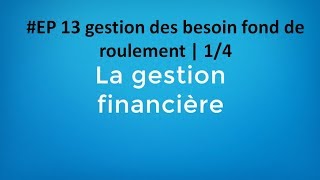 EP 13 gestion financière gestion des besoin fond de roulement  14 [upl. by Keyte]