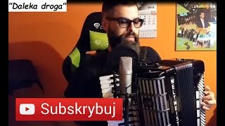 DALEKA DROGA DALEKI LĄD  AKORDEON  BOSSMusicLomza [upl. by Isman132]