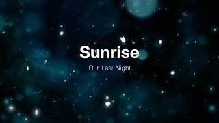 Sunrise  Our Last Night Lyrics [upl. by Nessi930]