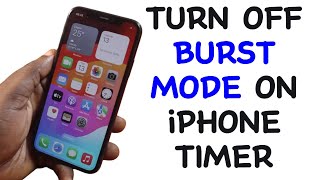 How to Turn Off Burst Mode on iPhone Timer on iPhone XS [upl. by Fritts]