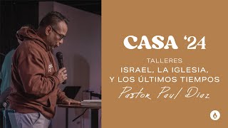 Israel La Iglesia y los Últimos Tiempos  Paul Diaz  Casa 24 Talleres [upl. by Okim]