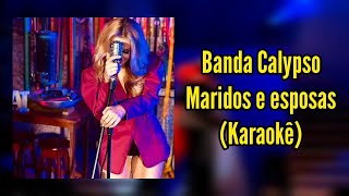 Maridos e esposas  Karaokê  Banda Calypso [upl. by Enirod]