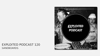 Exploited Podcast 120 Sandboards [upl. by Nahgeam]