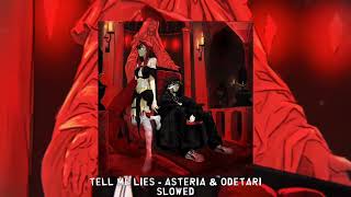 TELL ME LIES  asteria amp odetari slowed [upl. by Arnie]