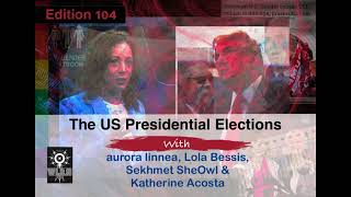 Edition 104 The US Presidential Elections with aurora Lola Sekhmet amp Katherine Acosta [upl. by Serilda]