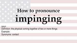 How to pronounce impinging  meaning [upl. by Ledua425]