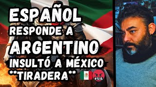 ESPAÑOL RESPONDE a ARGENTINO que INSULTÓ a MÉXICO 🇲🇽🤬 TIRADERA A PERUANOS [upl. by Dee Dee]