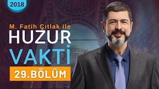 29 Bölüm I M Fatih Çıtlak ile Huzur Vakti I 2018 mfatihçıtlak fatihçıtlak [upl. by Yllor]