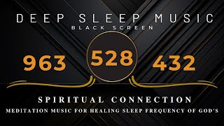 963Hz  528Hz  432Hz Meditation Music For Healing Sleep Frequency of Gods  Spiritual Connection [upl. by Renraw]